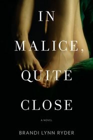 In Malice, Quite Close: A Novel
