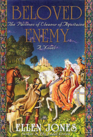 Beloved Enemy: The Passions of Eleanor of Aquitaine (Queens of Love and War, Bk 2)