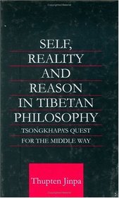 Self, Reality and Reason in Tibetan Philosophy: Tsongkhapa's Quest for the Middle Way' (Curzon Critical Studies in Buddhism, 18)