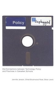 Policy Unplugged: Dis/Connections Between Technology Policy and Practices in Canadian Schools
