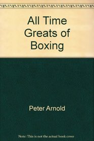 All-Time Greats of Boxing