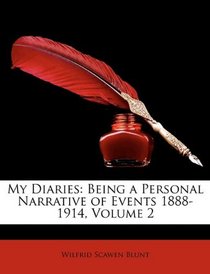 My Diaries: Being a Personal Narrative of Events 1888-1914, Volume 2