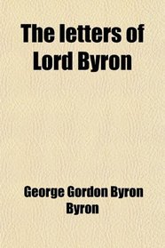 The letters of Lord Byron