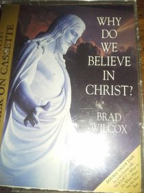 Why Do We Believe In Christ?