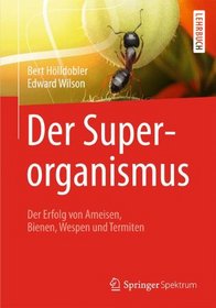 Der Superorganismus: Der Erfolg von Ameisen, Bienen, Wespen und Termiten (German Edition)