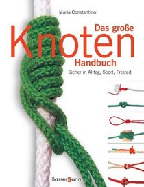 Das groe Knoten Handbuch. Sicher in Alltag, Sport, Freizeit.