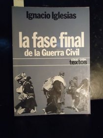 La fase final de la guerra civil: (de la caida de Barcelona al derrumbamiento de Madrid) (Coleccion Textos ; 22) (Spanish Edition)
