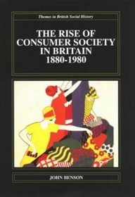 The Rise of Consumer Society in Britain, 1880-1980 (Themes in British Social History)