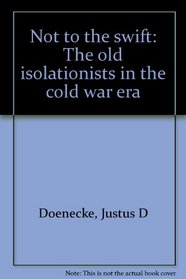 Not to the swift: The old isolationists in the cold war era