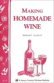 Making Homemade Wine : A Storey Country Wisdom Bulletin A-75