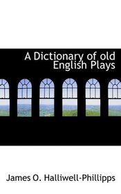 A Dictionary of old English Plays