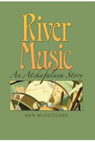 River Music: An Atchafalaya Story (Gulf Coast Books, sponsored by Texas A&M University-Corpus Christi)
