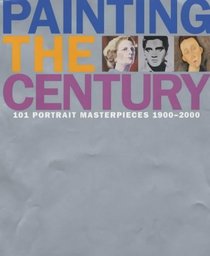 Painting the Century: 101 Portrait Masterpieces 1900-2000