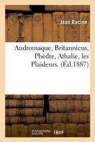 Andromaque, Britannicus, Phedre, Athalie, Les Plaideurs. (French Edition)
