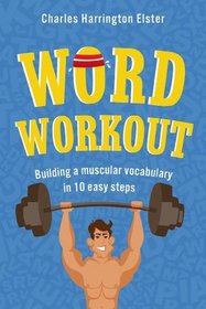 Word Workout: Building a Better Vocabulary in 10 Easy Steps