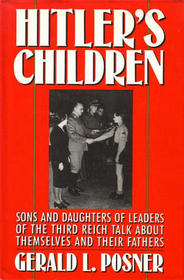 Hitler's Children : Sons and Daughters of Leaders of the Third Reich Talk About Their Fathers and Themselves