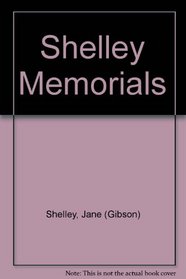 Shelley memorials: from authentic sources: To which is added an Essay on Christianity, by Percy Bysshe Shelley: now first printed