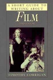 A Short Guide to Writing About Film (The Short Guide Series)