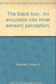 The black box;: An excursion into inner sensory perception,