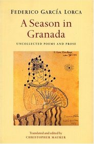 A Season in Granada: Uncollected Poems & Prose