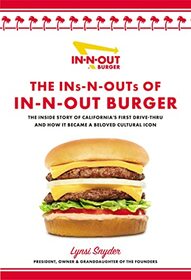 The Ins-N-Outs of In-N-Out Burger: The Inside Story of California's First Drive-Through and How it Became a Beloved Cultural Icon