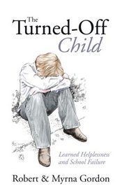 The Turned Off Child: Learned Helplessness And School Failure