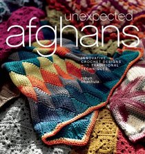 Unexpected Afghans: Innovative Crochet Designs with Traditional Techniques