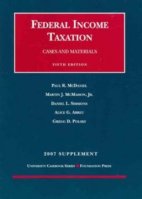 Federal Income Taxation, Cases and Materials, 5th Edition, 2007 Supplement (University Casebook)