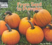 From Seed to Pumpkin (Welcome Books)