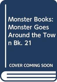 Monster Books: Monster Goes Around the Town Bk. 21
