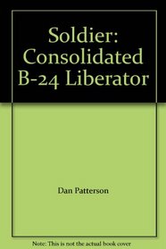 The Soldier: Consolidated B-24 Liberator