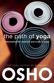 The Path of Yoga: Discovering the Essence and Origin of Yoga (OSHO Classics)