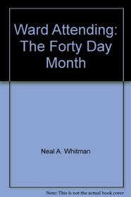 Ward Attending: The Forty Day Month
