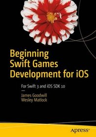 Beginning Swift Games Development for iOS: Updated for Swift 3
