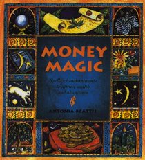 Money Magic: Spells and Enchantment to Attract Wealth and Abundance