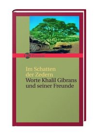 Worte Khalil Gibrans und seine Freunde - Im Schatten der Zedern