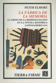 La fabrica de la memoria : la crisis de la representacion en la novela historica latinoamericana. (Literatura) (Spanish Edition)