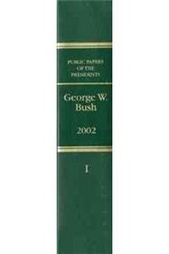 Public Papers of the Presidents of the United States, George W. Bush, 2002, Bk. 1, January 1 to June 30, 2002