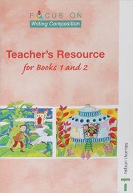 Focus on Writing Composition: Teachers Resource for Books 1 and 2: Teacher's Resource for Books 1 and 2