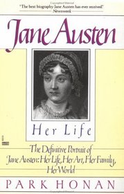 Jane Austen:  Her Life : The Definitive Portrait of Jane Austen: Her Life, Her Art, Her Family, Her World