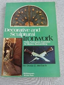 Decorative and Sculptural Ironwork: Tools, Techniques, Inspiration