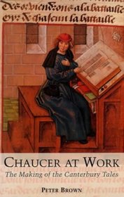 Chaucer at Work: The Making of the Canterbury Tales