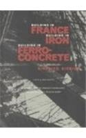 Building in France, Building in Iron, Building in Ferroconcrete (Texts and Documents Series)