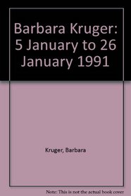 Barbara Kruger: 5 January to 26 January 1991