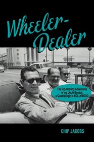 Wheeler-dealer: The Rip-roaring Adventures of My Uncle Gordon, a Quadriplegic in Hollywood
