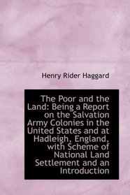 The Poor and the Land: Being a Report on the Salvation Army Colonies in the United States and at Had