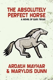 The Absolutely Perfect Horse: A Novel of East Texas
