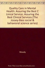 Quality Care in Mental Health: Assuring the Best Clinical Services (Jossey Bass Social and Behavioral Science Series)