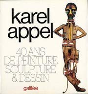 Karel Appel, 40 ans de peinture, sculpture & dessin (French Edition)