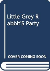 LITTLE GREY RABBIT'S PARTY